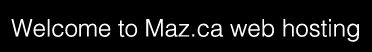 Welcome to Maz.ca web hosting